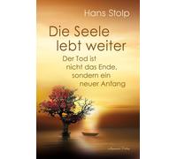 Hans Stolp Die Seele lebt weiter - Der Tod ist nicht das Ende, son (Tapa blanda)