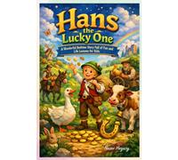 Hans the Lucky One: A Wonderful Bedtime Story Full of Fun and Life Lessons for Kids