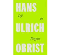 Hans Ulrich Obrist Life in Progress (Tapa dura)