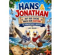 Hans und Jonathan auf der Suche nach dem Kapitän - Ein möwenstarkes Abenteuer: Kinderbuch über Möwen, Abenteuer am Meer, Freundschaft, Sylt Hörnum, ... Kinder (Hans die Möwe und seine Abenteuer)