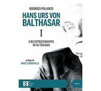 Hans Urs Von Balthasar I: Ejes estructurantes de su teología: 85 (100XUNO)