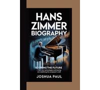 HANS ZIMMER BIOGRAPHY: Scoring The Future - How New Technologies And Touring Are Redefining The Composer’s Craft