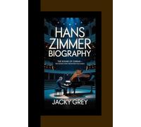 HANS ZIMMER BIOGRAPHY: The Sound of Cinema - The Genius Who Redefined Film Music