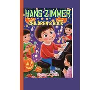 HANS ZIMMER CHILDREN'S BOOK: Discover How a German Boy’s Passion for Music Reached the World