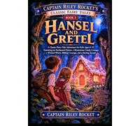 Hansel and Gretel: A Classic Fairy-Tale Adventure for Kids Ages 8-12 Featuring an Enchanted Forest, a Cunning Wolf, a Grandmother in Danger, Courage, ... (Captain Riley Rocket's Classic Fairy Tales)