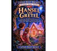 Hansel and Gretel: A Classic Fairy-Tale Adventure for Kids Ages 8-12 Featuring an Enchanted Forest, a Cunning Wolf, a Grandmother in Danger, Courage, ... (Captain Riley Rocket's Classic Fairy Tales)