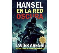 Hansel en la red oscura: Un tecno-thriller basado en hechos demasiado reales