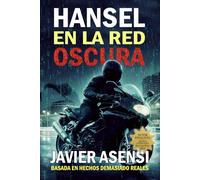 Hansel en la red oscura: Un tecno-thriller basado en hechos demasiado reales