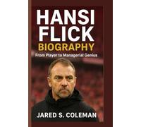 HANSI FLICK BIOGRAPHY: From Player to Managerial Genius