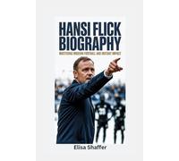 HANSI FLICK BIOGRAPHY: Mastering Modern Football and Instant Impact