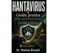 Hantavirus - Guida pratica alla prevenzione: La guida essenziale per prevenire il rischio hantavirus in casa, all’aperto e negli ambienti di lavoro
