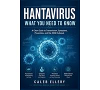 Hantavirus: What You Need to Know: A Clear Guide to Transmission, Symptoms, Prevention, and the 2026 Outbreak