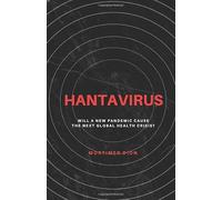 Hantavirus: Will a New Pandemic Cause the Next Global Health Crisis?