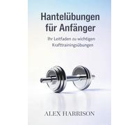 Hantelübungen für Anfänger: Ihr Leitfaden zu wichtigen Krafttrainingsübungen