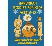 Hanukkah Riddles for Kids Ages 8-12: STEM Activity Book with 150 Brain Teasers & Coloring Pages That Teach Science Through Fun Facts (The STEM Holiday series for kids ages 8-12)