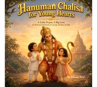 Hanuman Chalisa for Young Hearts: A Little Prayer, A Big Love: An Illustrated Storybook of Courage, Kindness & Faith