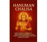 HANUMAN CHALISA: Power House of Strength, Protection, Prosperity, Good Health and Immediate relief from negative energy