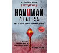HANUMAN CHALISA - THE ECHO OF DIVINE CONSCIOUSNESS: A Vedantic Interpretation of the Timeless Hymn