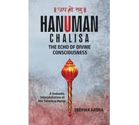 HANUMAN CHALISA - THE ECHO OF DIVINE CONSCIOUSNESS: A Vedantic Interpretation of the Timeless Hymn