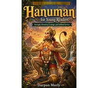 Hanuman for Young Readers: Strength, Devotion, Humility and Fearless Service (The Indian Wisdom for Young Readers Series)