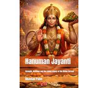 Hanuman Jayanti: Strength, Devotion and the Living Legacy of the Divine Servant