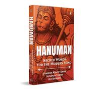 Hanuman: Sacred Words for the Modern Mind: I Hanuman Chalisa, Sundarkand, Sacred Texts with Hindi-English Meaning for Daily Reading