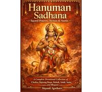 Hanuman Sadhana - Sacred Prayers, Stotras & Aartis: A Complete Devotional Collection of Chalisa, Bajrang Baan, Bahuk, Ashtak, Aartis and Bhajans