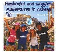 Hapkinful and Wiggle's Adventures in Athens. Ages 5-9 years.: A children's book to inspire travel, learn about Gr ulture, food and a little ... curiosity and tolerance of other cultures.