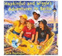 Hapkinful and Wiggle's Adventures in Berlin, Germany. Ages 5-9 years.: A children's book to inspire travel, learn German culture, food and a little ... and respect for people around the world.