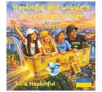 Hapkinful and Wiggle's Adventures in Kiev, Ukraine. Ages 5-9 years.:::: A children's book to inspire travel, learn Ukrainian culture, food and a ... and respect for people around the world.