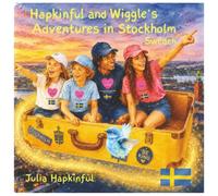 Hapkinful and Wiggle's Adventures in Stockholm, Sweden. Ages 5-9 years.:: A children's book to inspire travel, learn Swedish culture, food and a ... and respect for people around the world.