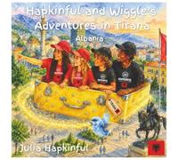 Hapkinful and Wiggle's Adventures in Tirana, Albania. Ages 5-9 years.: :: A children's book to inspire travel, learn Albanian culture, food and a ... and respect for people around the world.