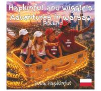 Hapkinful and Wiggle's Adventures in Warsaw, Poland. Ages 5-9 years.::: A children's book to inspire travel, learn Polish culture, food and a little ... and respect for people around the world.