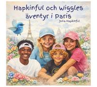 Hapkinful och Wiggles äventyr i Paris Ålder 5-9 år: En barnbok som inspirerar till kärlek för resor och lär ut glädje, vänlighet och tacksamhet. Den ... för att göra världen till en bättre plats.