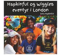 **Hapkinful og Wiggles eventyr i London** **Alder 5-9 år**: **En barnebok som skal inspirere til reiser, lykke, vennlighet og takknemlighet, og ... andre kulturer for å skape en bedre verden.**