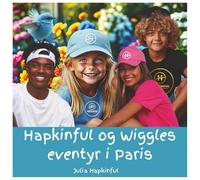 Hapkinful og Wiggles eventyr i Paris Barn 5-9 år: En barnebok som inspirerer til reiselyst og lærer glede, vennlighet og takknemlighet. Den oppmuntrer også til toleranse og respekt for andre kulturer for å gjøre verden til et bedre sted