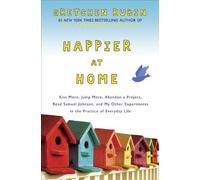 Happier at Home: Kiss More, Jump More, Abandon a Project, Read Samuel Johnson, and My Other Experiments in the Practice of Everyday Life (Hardback) - Common