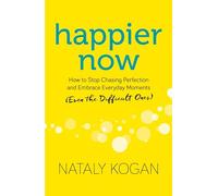 Más feliz ahora – Cómo dejar de buscar la perfección y abrazar los momentos (incluso difíciles)