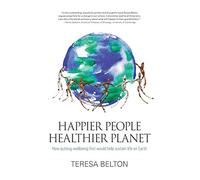 Happier People Healthier Planet: How Putting Wellbeing First Would Help Sustain Life on Earth