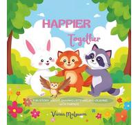 Happier Together: A fun story about sharing,listening and playing with friends