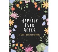 Happily Ever After : A Guest Book For Wedding: A Beautiful Keepsake Memory Book for Guests to Share Wishes, Advice, and Love for the Happy Couple (100 Pages Hardcover)