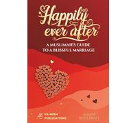 Happily Ever After: A Muslimah’s Guide to a Blissful Marriage