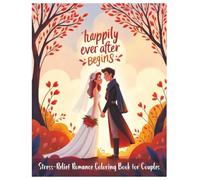 Happily Ever After Begins, Stress-Relief Romance Coloring Book for Couples: A Thoughtful Coloring Gift for Newlyweds and Couples
