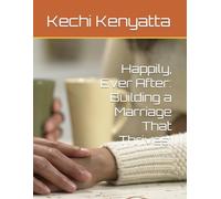 Happily, Ever After: Building a Marriage That Thrives: