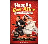 Happily Ever After (Terms and Conditions Apply): A Couples’ Guide to Marriage, Reality, and Managing Expectations