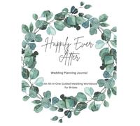 Happily Ever After - Wedding Planning Journal: An All-in-One Guided Wedding Workbook for Brides