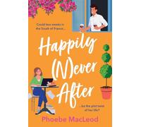 Happily Never After: A BRAND NEW hilarious, uplifting romantic comedy from Phoebe MacLeod for 2025