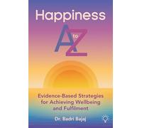 Happiness A-Z: Evidence-Based Strategies for Achieving Well-being and Fulfillment