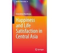 Happiness and Life Satisfaction in Central Asia (Quality of Life in Asia, 24)