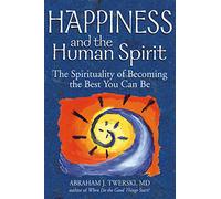 Happiness and the Human Spirit: The Spirituality of Becoming the Best You Can Be